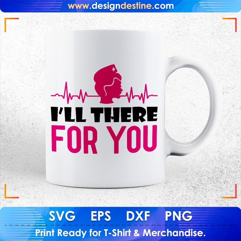 I'll There for You Nurse T shirt Design Svg Cutting Printable Files