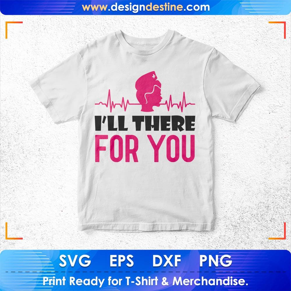 I'll There for You Nurse T shirt Design Svg Cutting Printable Files