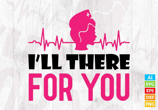 I'll There for You Nurse T shirt Design Svg Cutting Printable Files