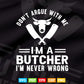 I'm a Butcher i'm Never Wrong Svg Cricut Files.