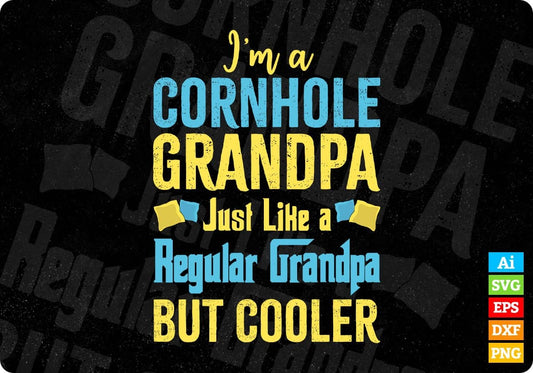 I’m A Cornhole Grandpa Just Like A Regular Grandpa But Cooler Editable T shirt Design In Ai Svg Png Cutting Printable Files