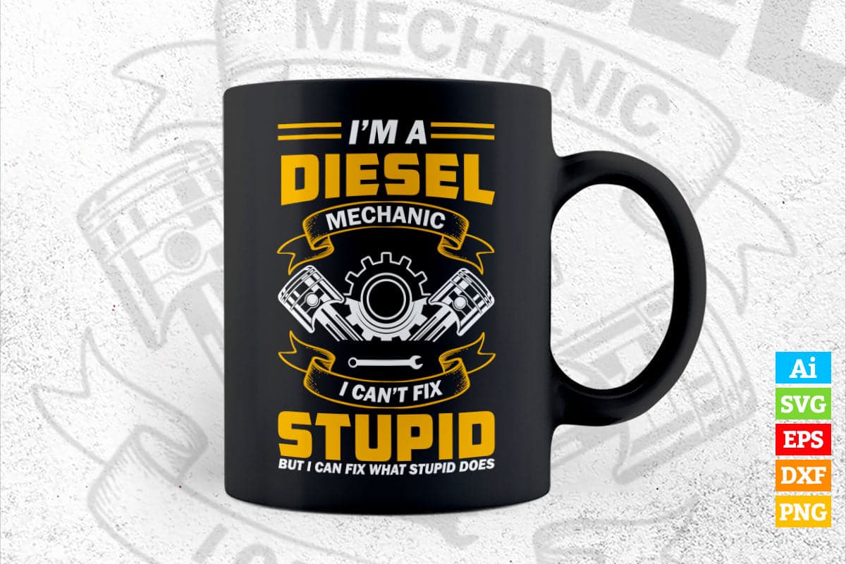 I’m a Diesel Mechanics I Can't Fix Stupid But I Can Fix What Stupid Does Editable Vector T-shirt Design in Ai Svg Png Files