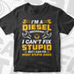 I’m a Diesel Mechanics I Can't Fix Stupid But I Can Fix What Stupid Does Editable Vector T-shirt Design in Ai Svg Png Files