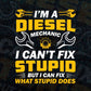 I’m a Diesel Mechanics I Can't Fix Stupid But I Can Fix What Stupid Does Editable Vector T-shirt Design in Ai Svg Png Files