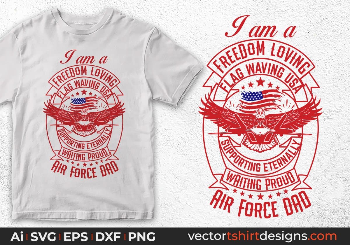 I'm A Freedom Loving Flag Waving USA Supporting Eternally Waiting Proud Air Force Dad Editable T shirt Design Svg Cutting Printable Files