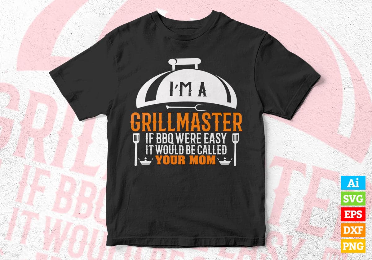 I'm A Grill Master If BBQ Were Easy It'd Be Called Your Mom Editable Vector T shirt Design in Ai Png Svg Files.