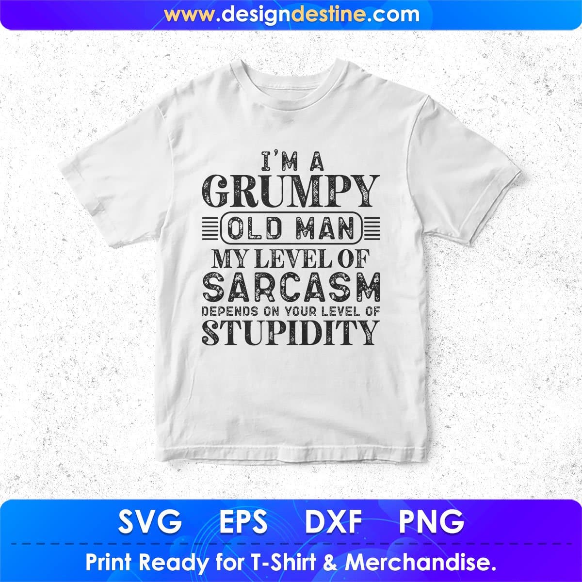 I'm A Grumpy Old Man My Level Of Sarcasm Depends On Your Level Quotes T shirt Design In Svg Files