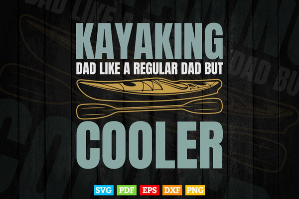 products/im-a-kayaking-dad-just-like-a-normal-dad-except-much-cooler-svg-cricut-files-399.jpg