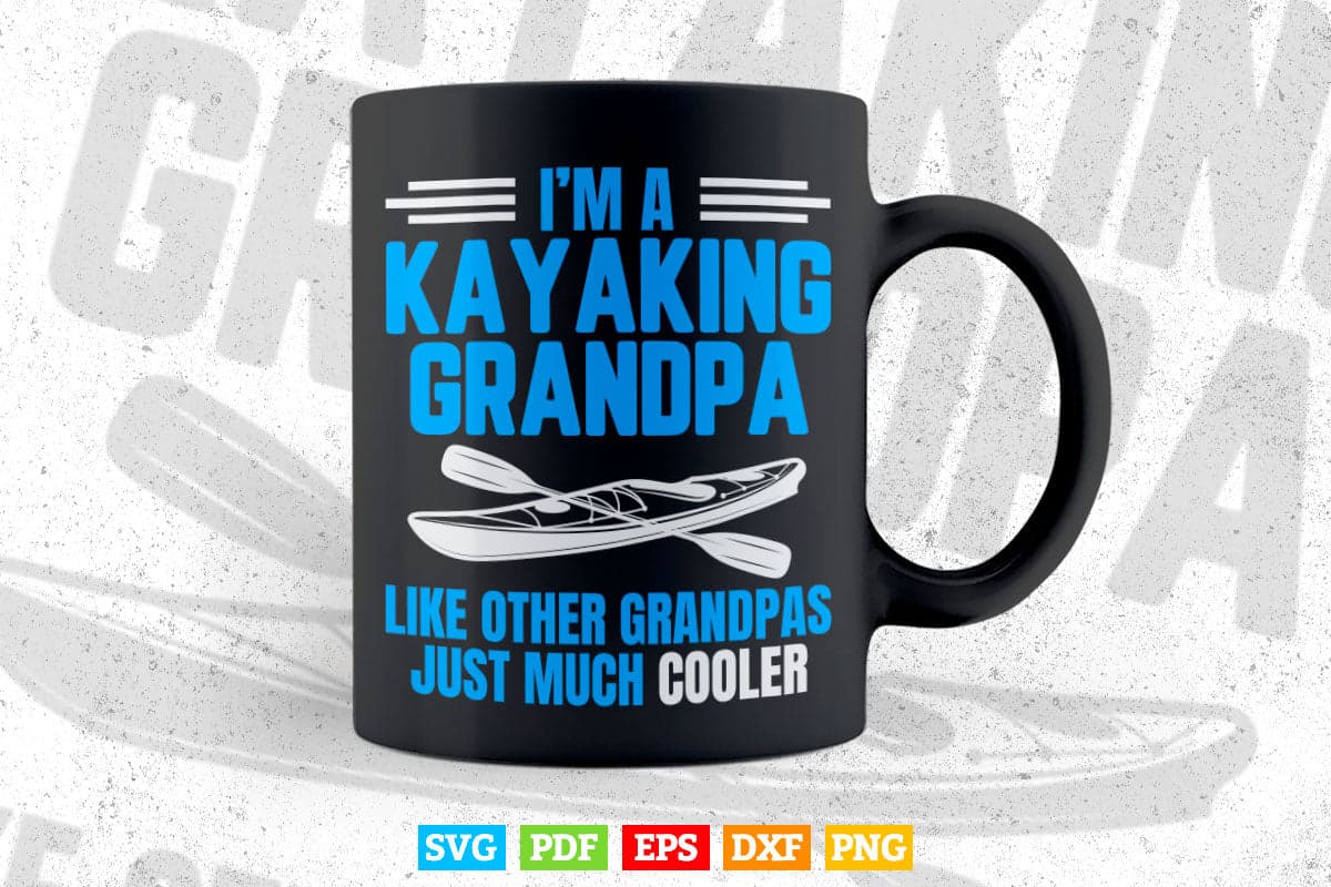 I'm A Kayaking Grandpa Like Other Grandpas Just Much Cooler Svg Cricut Files.