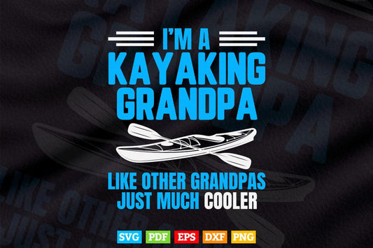 I'm A Kayaking Grandpa Like Other Grandpas Just Much Cooler Svg Cricut Files.