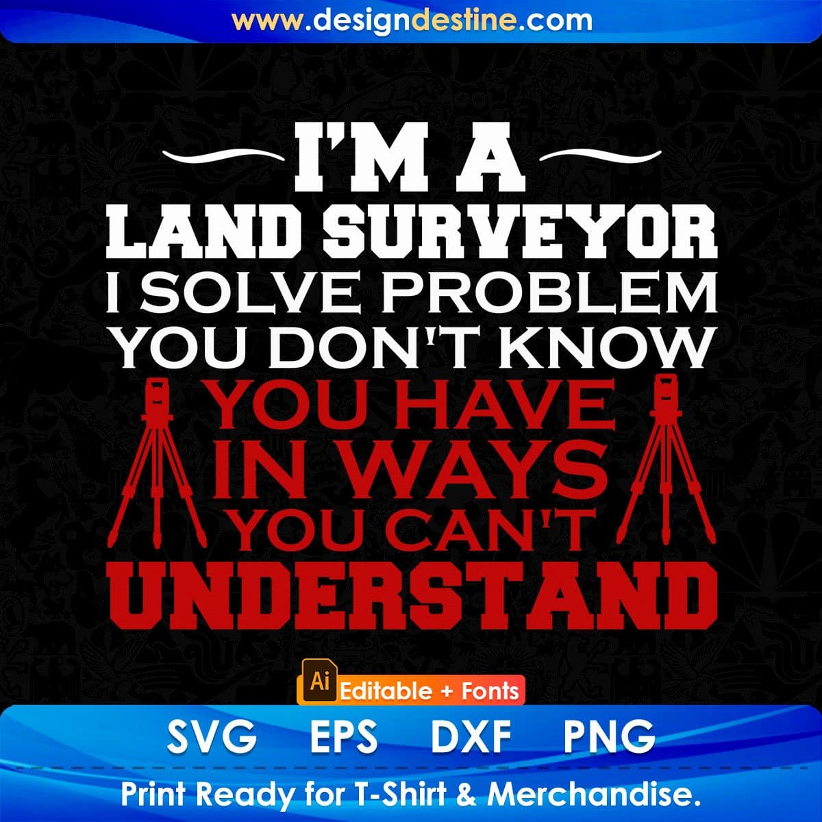 I'm A Land Surveyor I Solve Problem You Don't Know You Have In Ways Editable T shirt Design In Ai Svg Cutting Printable Files