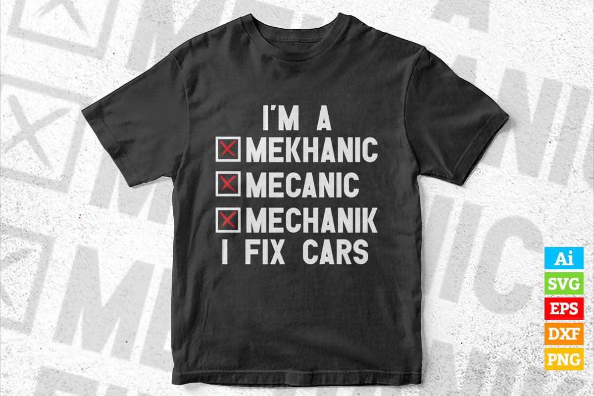 I'm A Mechanic I Fix Cars Funny Editable Vector T-shirt Design in Ai Svg Png Files
