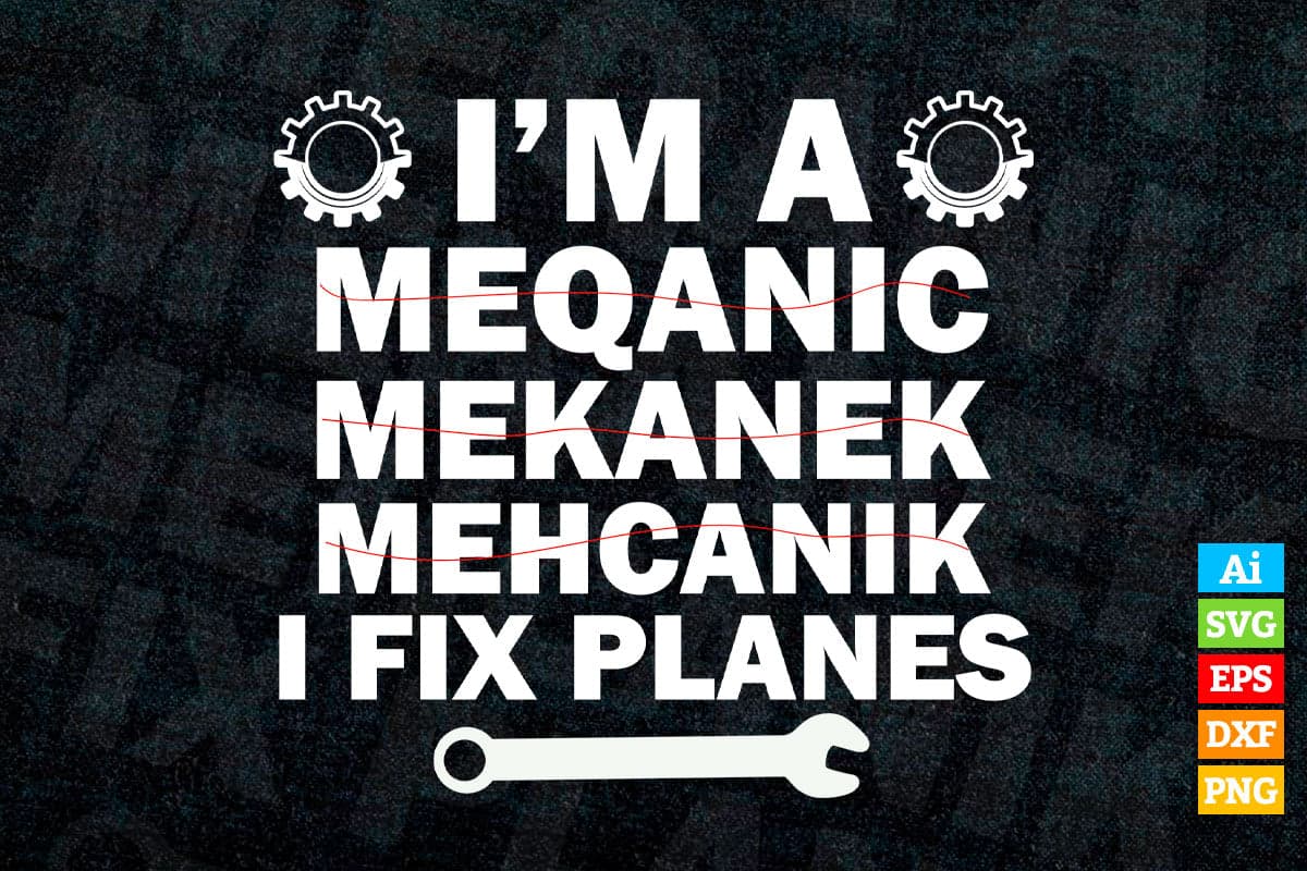 I'm A Mechanic I Fix Planes Funny Aircraft Mechanic Editable Vector T-shirt Design in Ai Svg Png Files