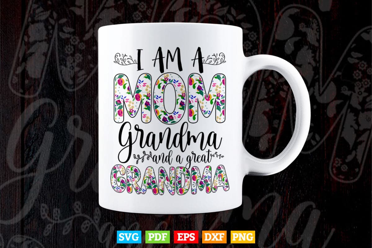 I'm a Mom Grandma and Great Grandma Svg Png Cut Files.