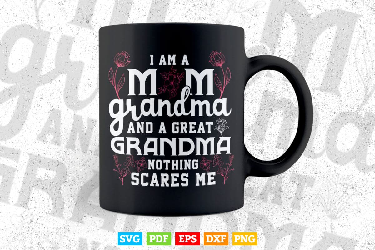 I'm a Mom Grandma Great Nothing Scares Me Mother's Day Svg Png Cut Files.