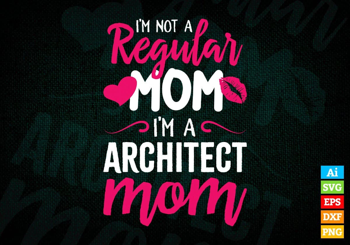 I'm A Not Regular Mom I'm A Architect Mom Editable Vector T-shirt Designs Png Svg Files