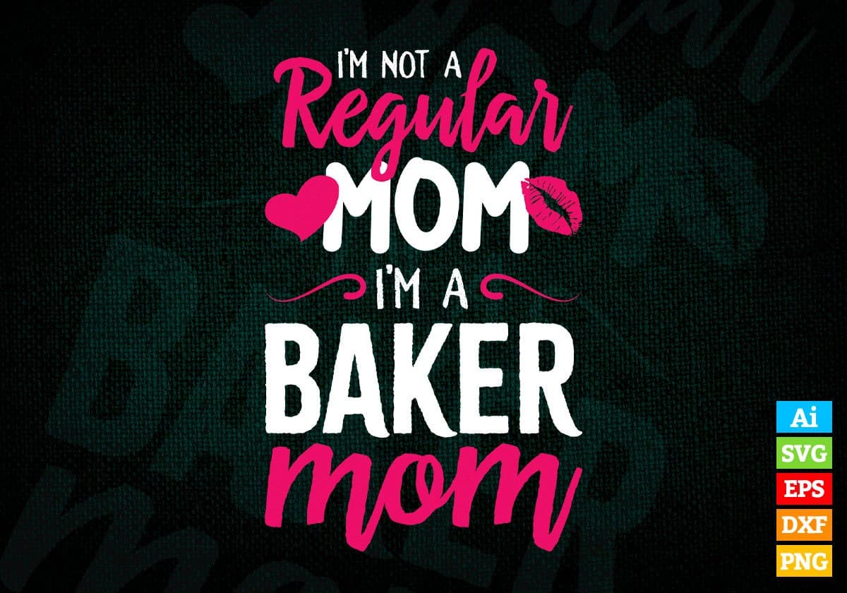 I'M A Not Regular Mom I'M A Baker Mom Editable Vector T-shirt Designs Png Svg Files