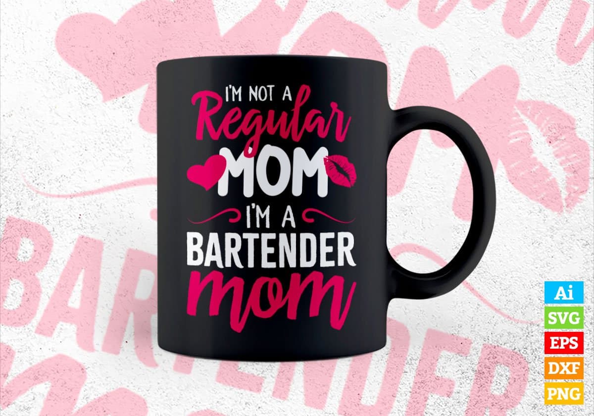 I'M A Not Regular Mom I'M A Bartender Mom Editable Vector T-shirt Designs Png Svg Files