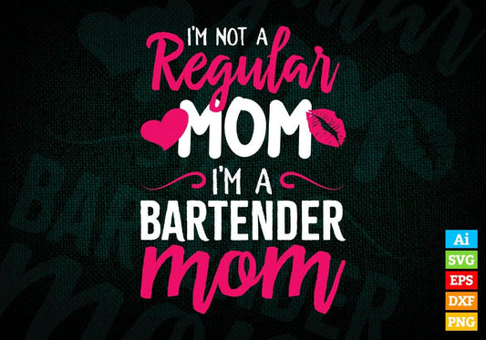 I'M A Not Regular Mom I'M A Bartender Mom Editable Vector T-shirt Designs Png Svg Files