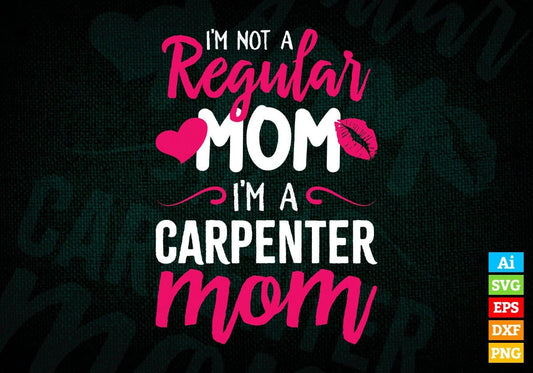 I'M A Not Regular Mom I'M A Carpenter Mom Editable Vector T-shirt Designs Png Svg Files