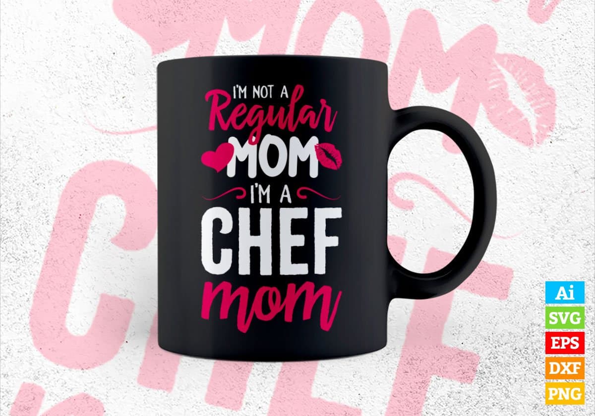 I'M A Not Regular Mom I'M A Chef Mom Editable Vector T-shirt Designs Png Svg Files