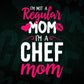 I'M A Not Regular Mom I'M A Chef Mom Editable Vector T-shirt Designs Png Svg Files