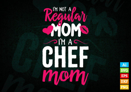 I'M A Not Regular Mom I'M A Chef Mom Editable Vector T-shirt Designs Png Svg Files