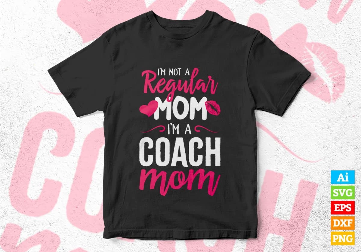 I'M A Not Regular Mom I'M A Coach Mom Editable Vector T-shirt Designs Png Svg Files
