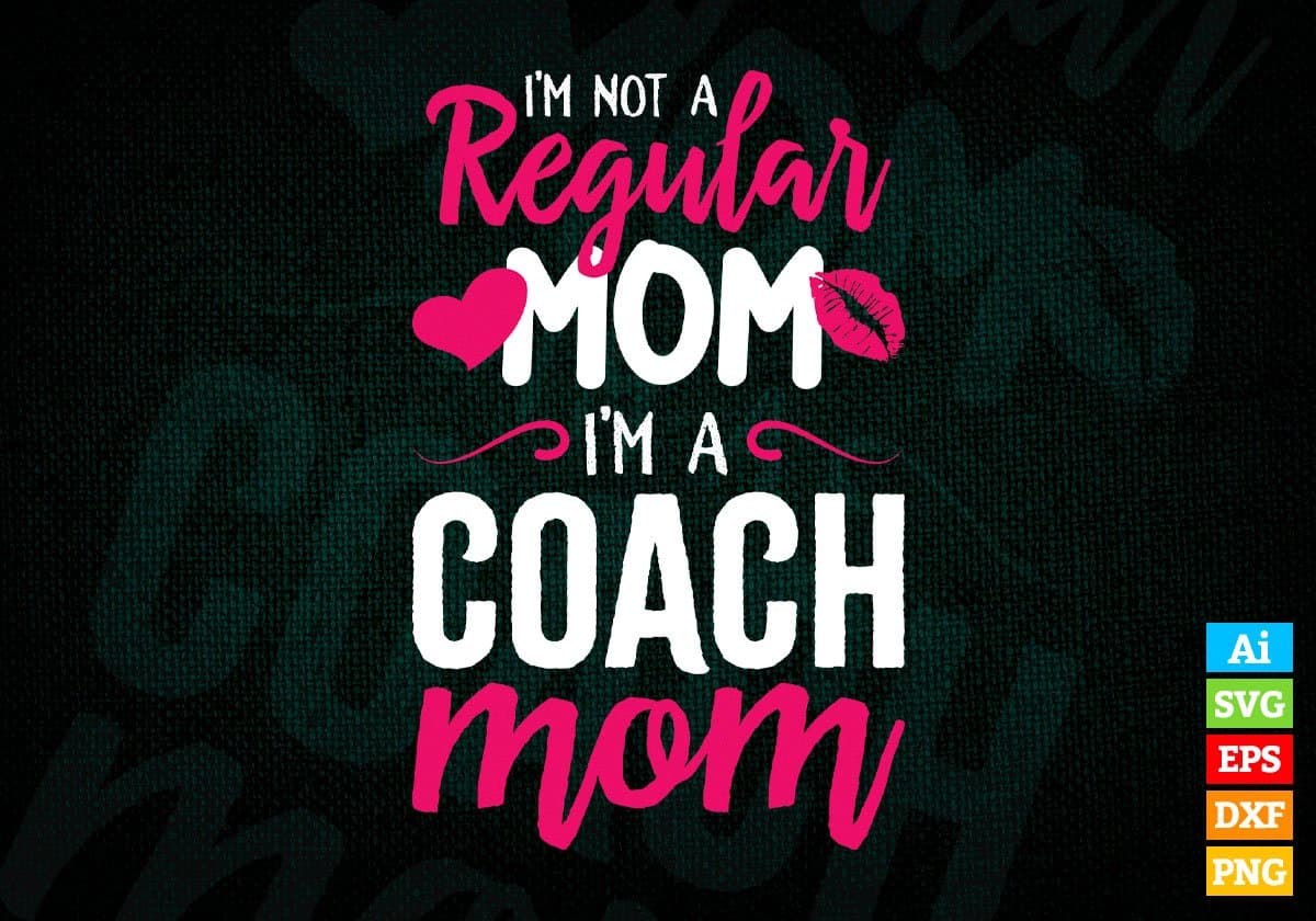 I'M A Not Regular Mom I'M A Coach Mom Editable Vector T-shirt Designs Png Svg Files