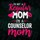 I'M A Not Regular Mom I'M A Counselor Mom Editable Vector T-shirt Designs Png Svg Files