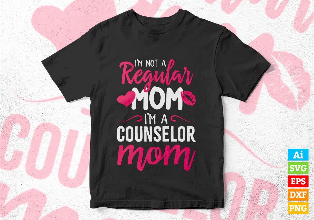 I'M A Not Regular Mom I'M A Counselor Mom Editable Vector T-shirt Designs Png Svg Files