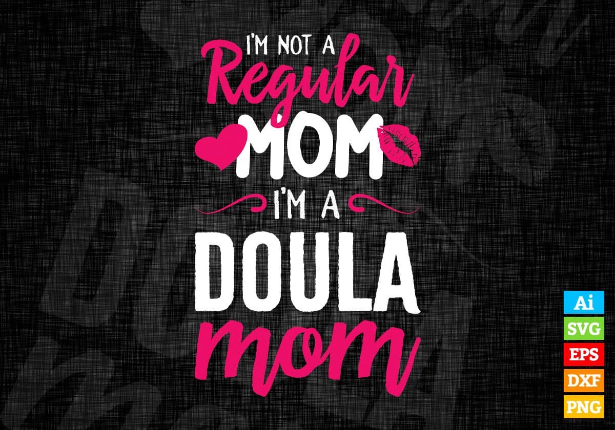 I'M A Not Regular Mom I'M A Doula Mom Editable Vector T-shirt Designs Png Svg Files