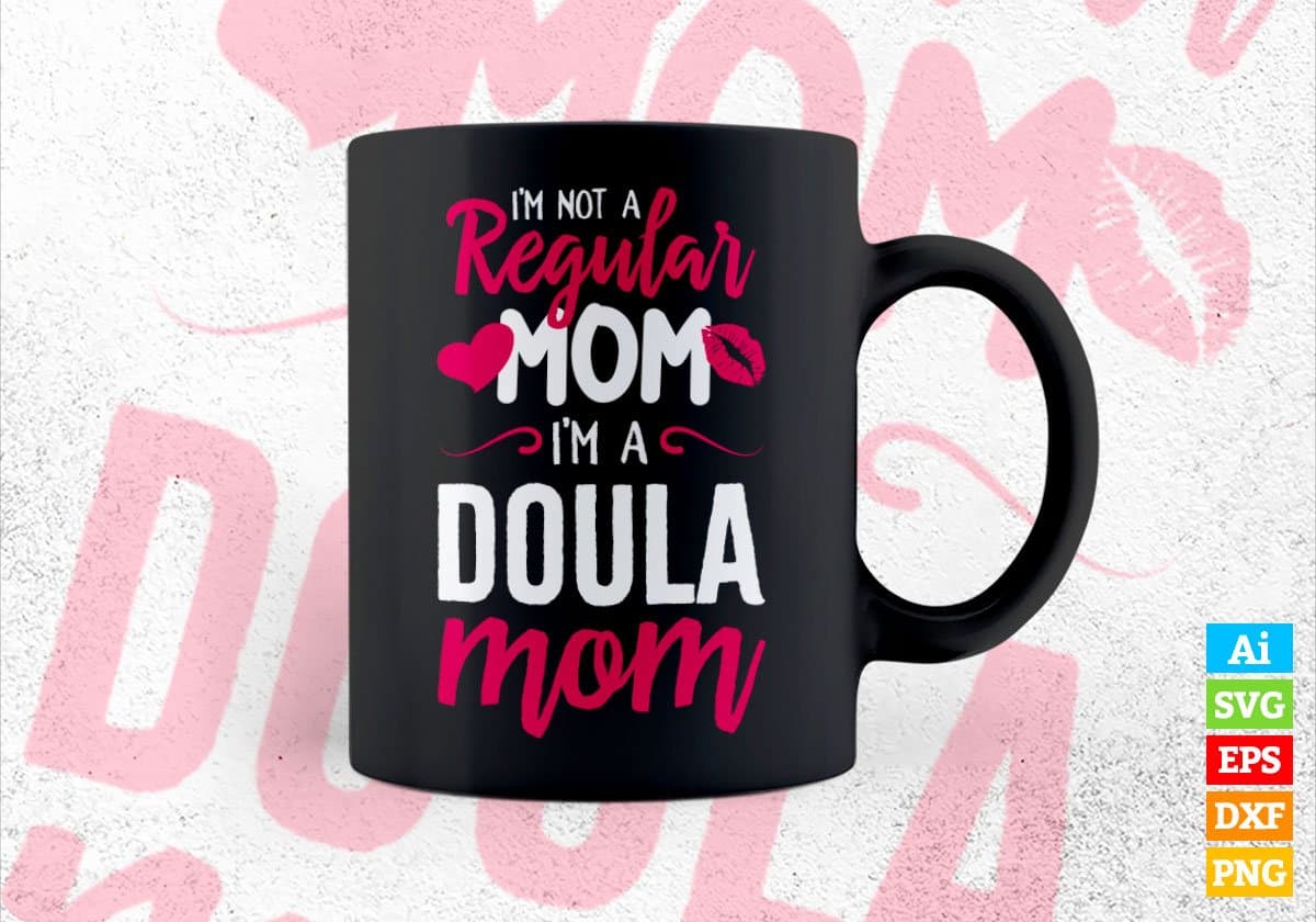 I'M A Not Regular Mom I'M A Doula Mom Editable Vector T-shirt Designs Png Svg Files