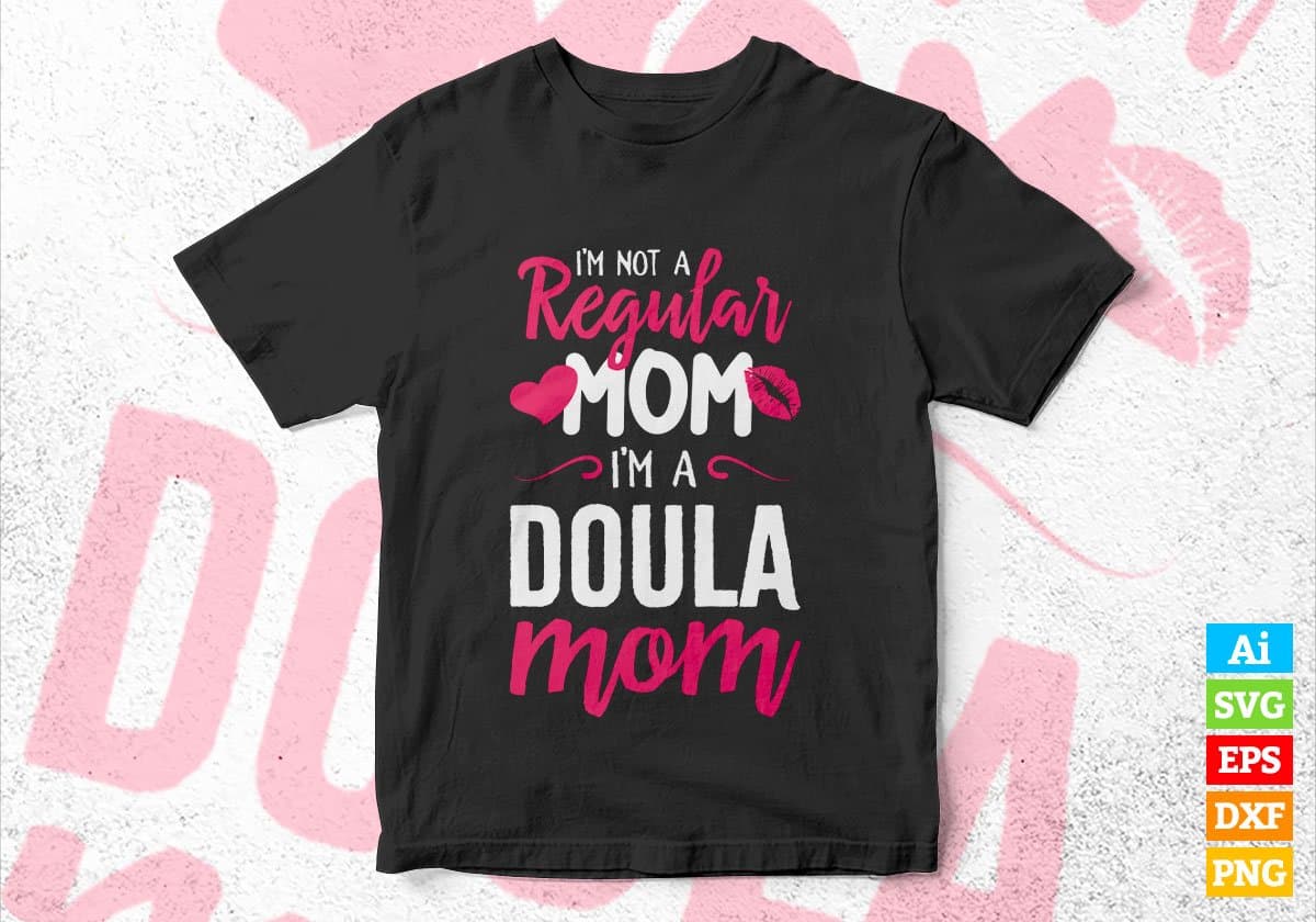 I'M A Not Regular Mom I'M A Doula Mom Editable Vector T-shirt Designs Png Svg Files