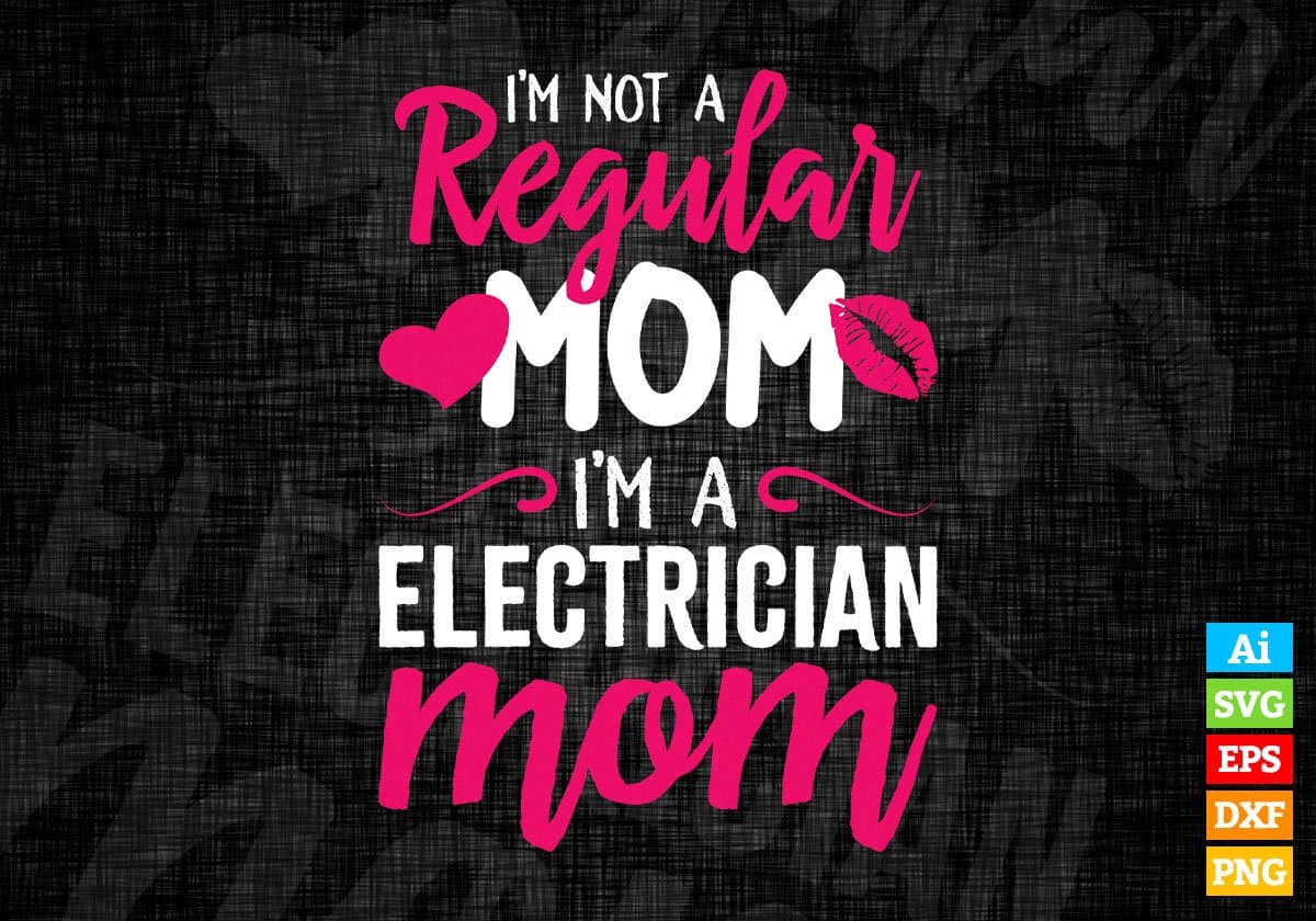 I'm A Not Regular Mom I'm A Electrician Mom Editable Vector T-shirt Designs Png Svg Files