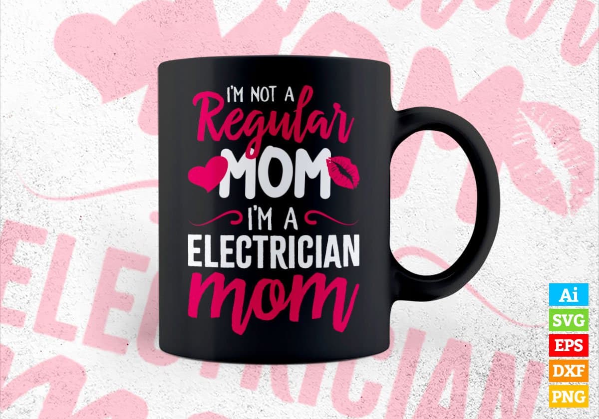 I'm A Not Regular Mom I'm A Electrician Mom Editable Vector T-shirt Designs Png Svg Files