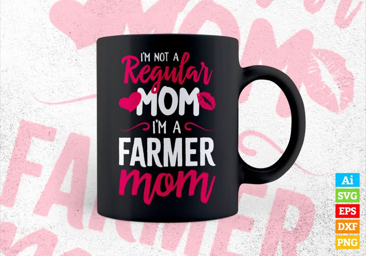 I'M A Not Regular Mom I'M A Farmer Mom Editable Vector T-shirt Designs Png Svg Files