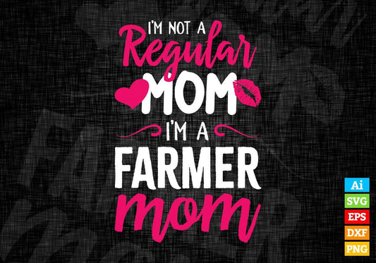 I'M A Not Regular Mom I'M A Farmer Mom Editable Vector T-shirt Designs Png Svg Files