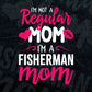 I'M A Not Regular Mom I'M A Fisherman Mom Editable Vector T-shirt Designs Png Svg Files