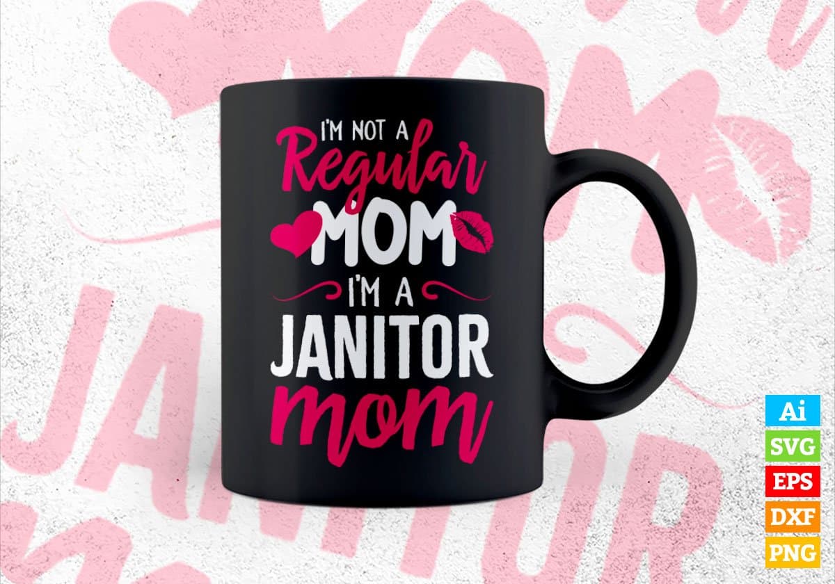I'M A Not Regular Mom I'M A Janitor Mom Editable Vector T-shirt Designs Png Svg Files