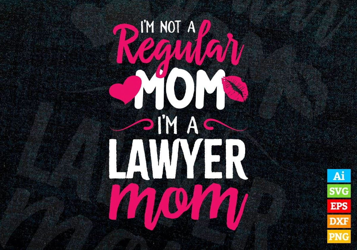 I'M A Not Regular Mom I'M A Lawyer Mom Editable Vector T-shirt Designs Png Svg Files