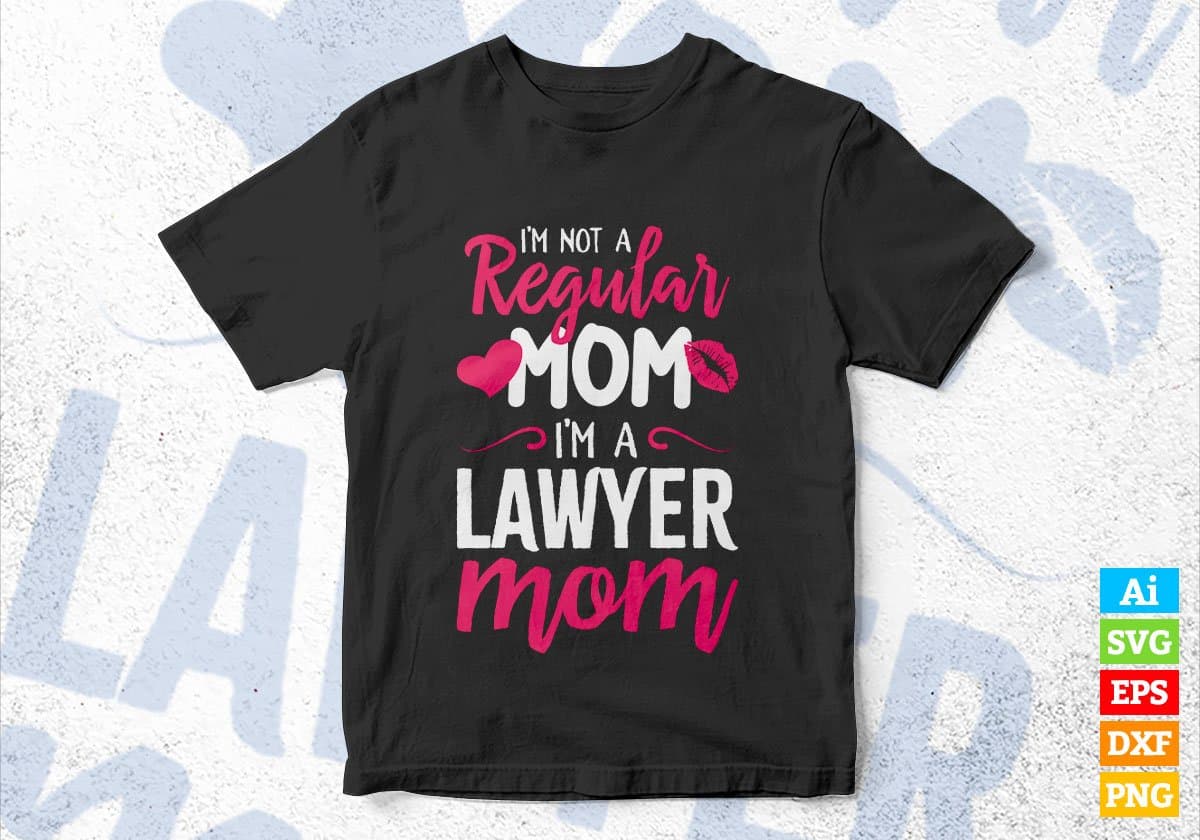 I'M A Not Regular Mom I'M A Lawyer Mom Editable Vector T-shirt Designs Png Svg Files