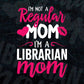 I'M A Not Regular Mom I'M A Librarian Mom Editable Vector T-shirt Designs Png Svg Files
