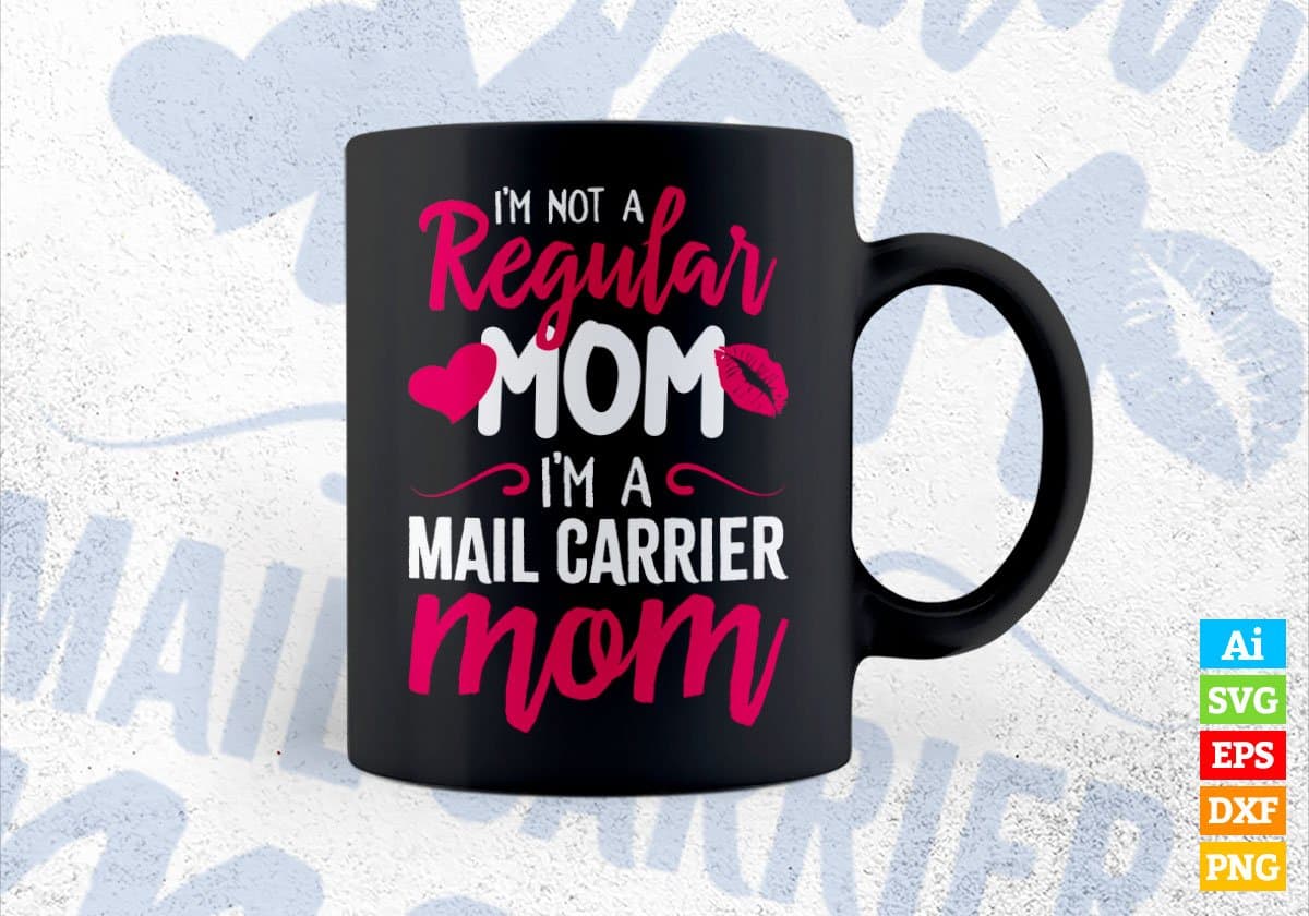 I'M A Not Regular Mom I'M A Mail Carrier Mom Editable Vector T-shirt Designs Png Svg Files