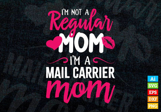 I'M A Not Regular Mom I'M A Mail Carrier Mom Editable Vector T-shirt Designs Png Svg Files
