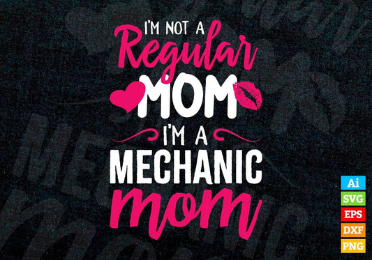 I'M A Not Regular Mom I'M A Mechanic Mom Editable Vector T-shirt Designs Png Svg Files