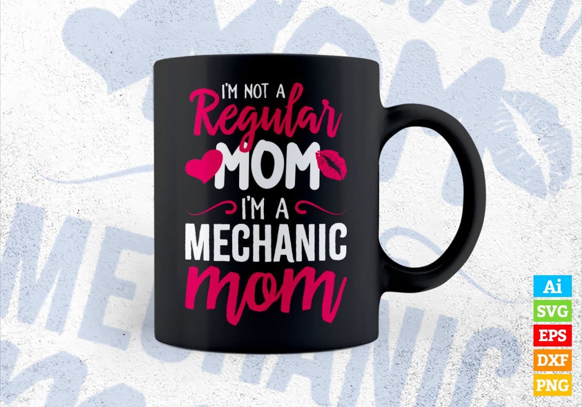 I'M A Not Regular Mom I'M A Mechanic Mom Editable Vector T-shirt Designs Png Svg Files