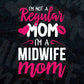 I'M A Not Regular Mom I'M A Midwife Mom Editable Vector T-shirt Designs Png Svg Files