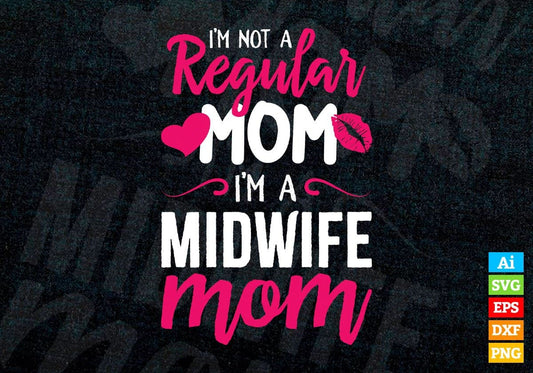 I'M A Not Regular Mom I'M A Midwife Mom Editable Vector T-shirt Designs Png Svg Files