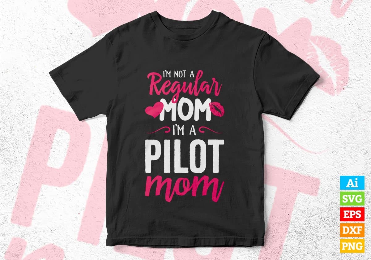 I'M A Not Regular Mom I'M A Pilot Mom Editable Vector T-shirt Designs Png Svg Files